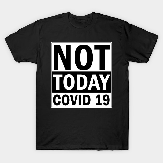 Not Today Covid 19 T-Shirt by valentinahramov